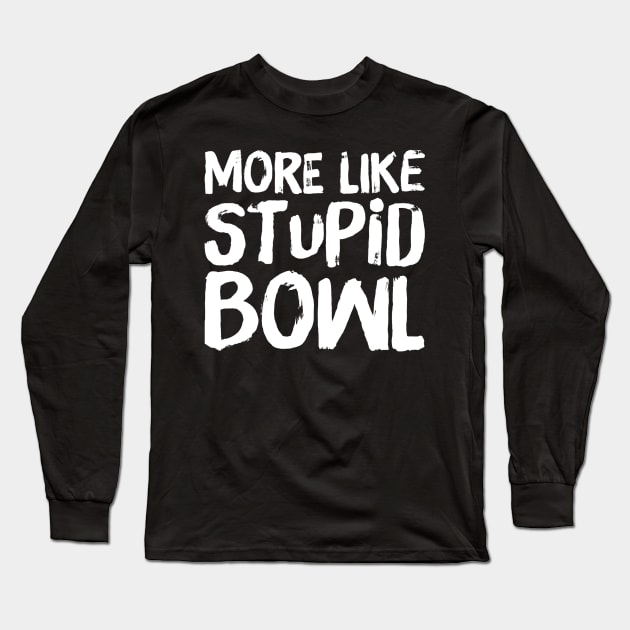 Stupid Bowl Long Sleeve T-Shirt by GrayDaiser